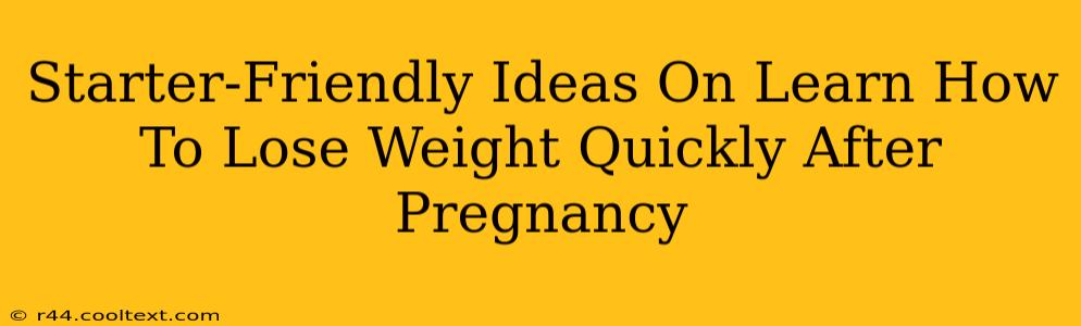 Starter-Friendly Ideas On Learn How To Lose Weight Quickly After Pregnancy