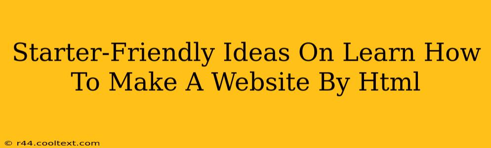 Starter-Friendly Ideas On Learn How To Make A Website By Html