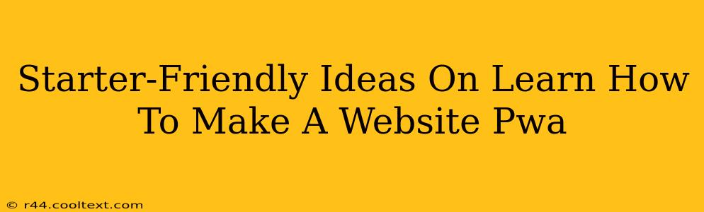 Starter-Friendly Ideas On Learn How To Make A Website Pwa