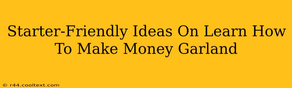 Starter-Friendly Ideas On Learn How To Make Money Garland