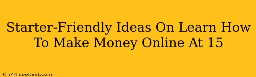 Starter-Friendly Ideas On Learn How To Make Money Online At 15