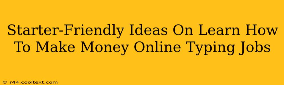 Starter-Friendly Ideas On Learn How To Make Money Online Typing Jobs