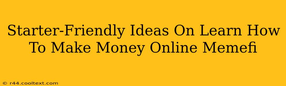 Starter-Friendly Ideas On Learn How To Make Money Online Memefi