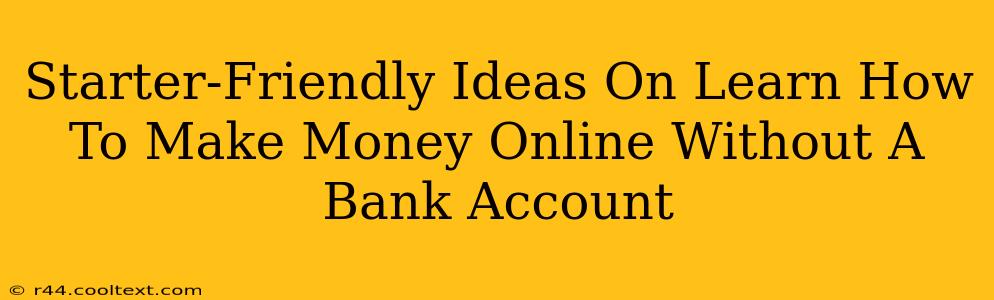 Starter-Friendly Ideas On Learn How To Make Money Online Without A Bank Account