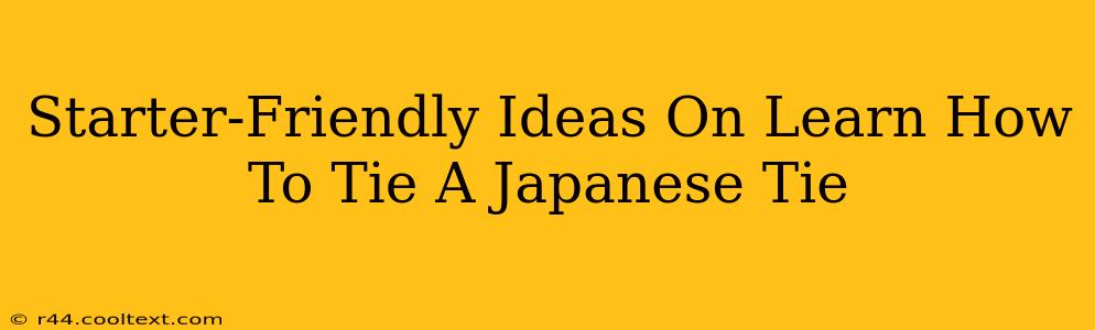 Starter-Friendly Ideas On Learn How To Tie A Japanese Tie