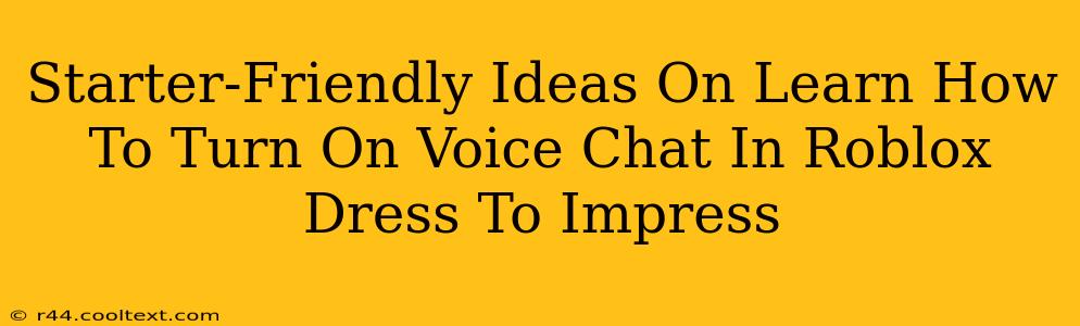 Starter-Friendly Ideas On Learn How To Turn On Voice Chat In Roblox Dress To Impress