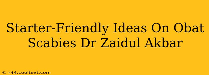 Starter-Friendly Ideas On Obat Scabies Dr Zaidul Akbar