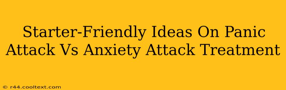 Starter-Friendly Ideas On Panic Attack Vs Anxiety Attack Treatment