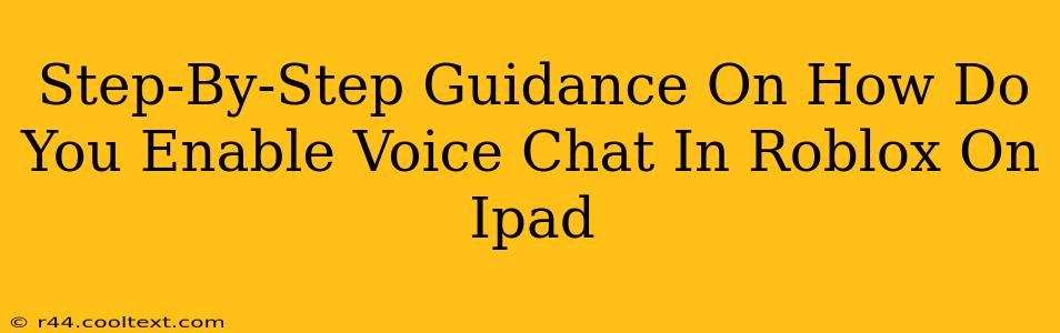 Step-By-Step Guidance On How Do You Enable Voice Chat In Roblox On Ipad