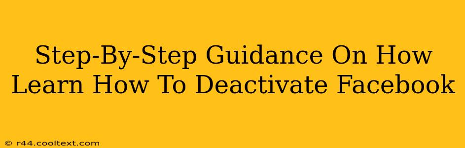 Step-By-Step Guidance On How Learn How To Deactivate Facebook