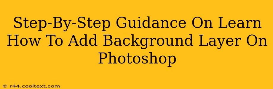 Step-By-Step Guidance On Learn How To Add Background Layer On Photoshop