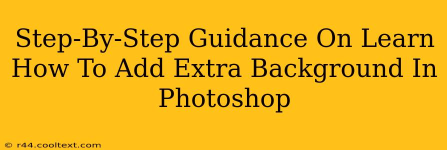 Step-By-Step Guidance On Learn How To Add Extra Background In Photoshop