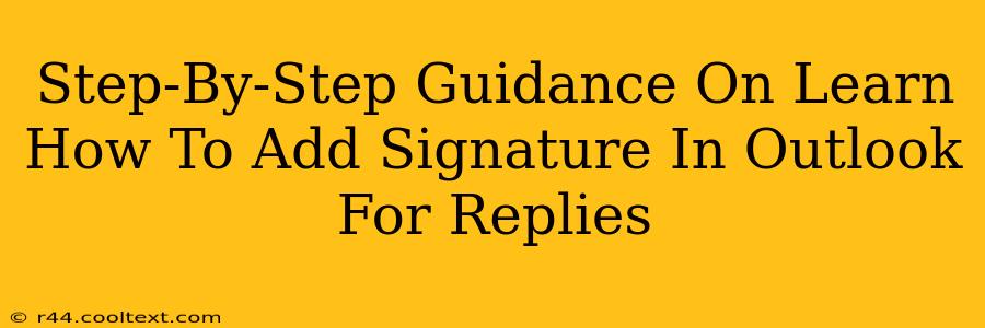 Step-By-Step Guidance On Learn How To Add Signature In Outlook For Replies