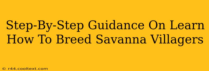 Step-By-Step Guidance On Learn How To Breed Savanna Villagers