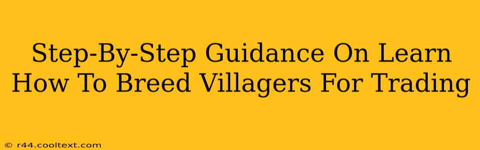 Step-By-Step Guidance On Learn How To Breed Villagers For Trading