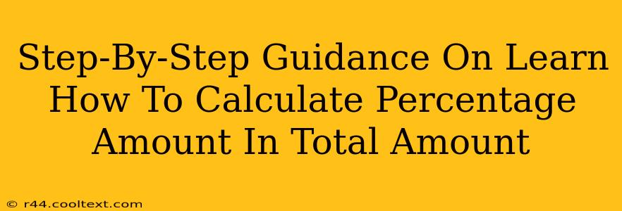 Step-By-Step Guidance On Learn How To Calculate Percentage Amount In Total Amount