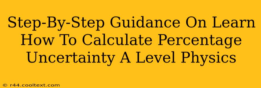 Step-By-Step Guidance On Learn How To Calculate Percentage Uncertainty A Level Physics