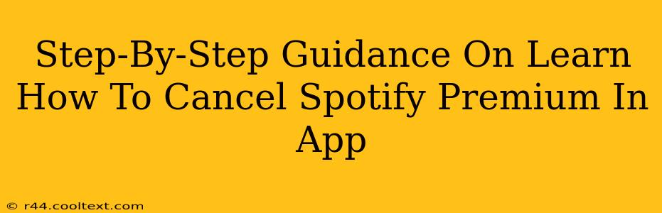 Step-By-Step Guidance On Learn How To Cancel Spotify Premium In App