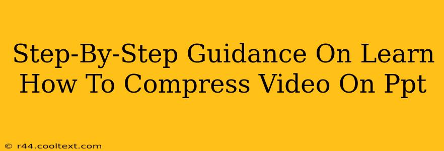 Step-By-Step Guidance On Learn How To Compress Video On Ppt