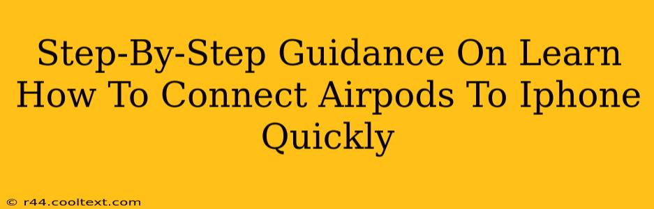 Step-By-Step Guidance On Learn How To Connect Airpods To Iphone Quickly