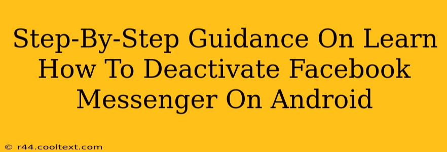 Step-By-Step Guidance On Learn How To Deactivate Facebook Messenger On Android