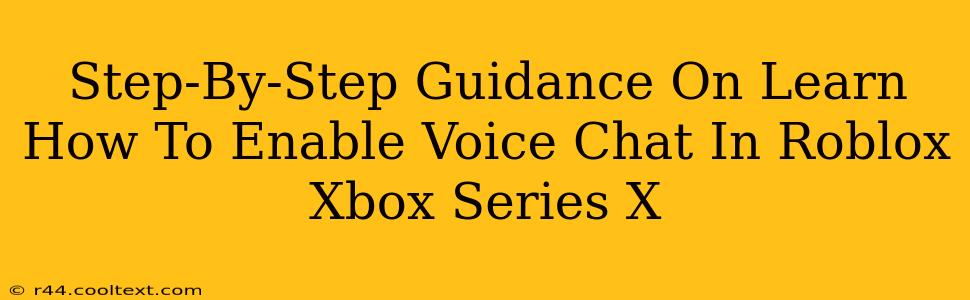 Step-By-Step Guidance On Learn How To Enable Voice Chat In Roblox Xbox Series X