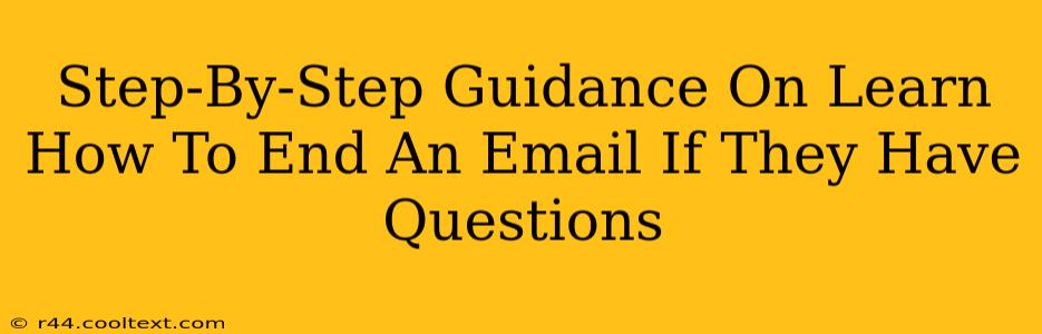 Step-By-Step Guidance On Learn How To End An Email If They Have Questions