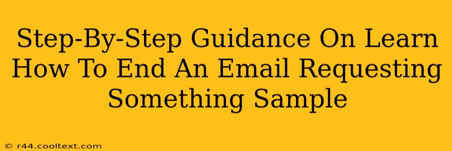 Step-By-Step Guidance On Learn How To End An Email Requesting Something Sample