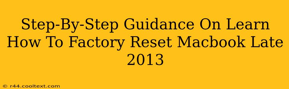 Step-By-Step Guidance On Learn How To Factory Reset Macbook Late 2013