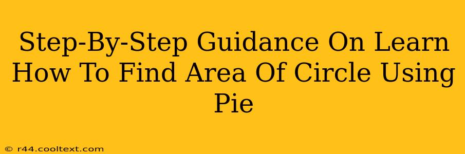 Step-By-Step Guidance On Learn How To Find Area Of Circle Using Pie