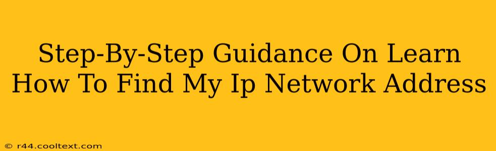 Step-By-Step Guidance On Learn How To Find My Ip Network Address