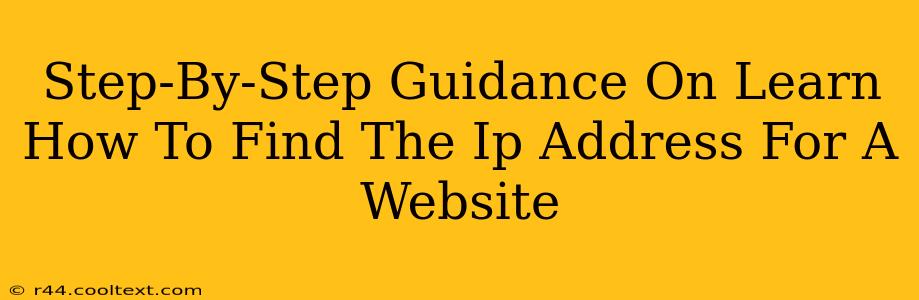 Step-By-Step Guidance On Learn How To Find The Ip Address For A Website