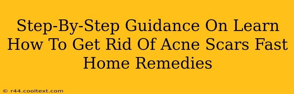 Step-By-Step Guidance On Learn How To Get Rid Of Acne Scars Fast Home Remedies