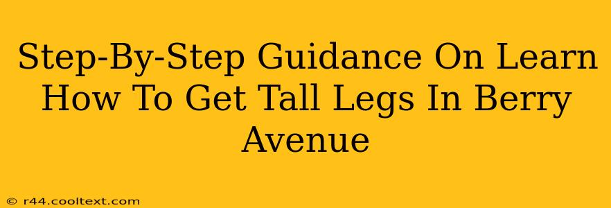 Step-By-Step Guidance On Learn How To Get Tall Legs In Berry Avenue