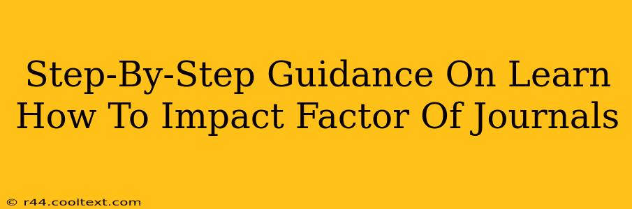 Step-By-Step Guidance On Learn How To Impact Factor Of Journals