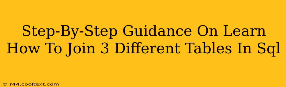 Step-By-Step Guidance On Learn How To Join 3 Different Tables In Sql