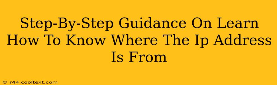 Step-By-Step Guidance On Learn How To Know Where The Ip Address Is From