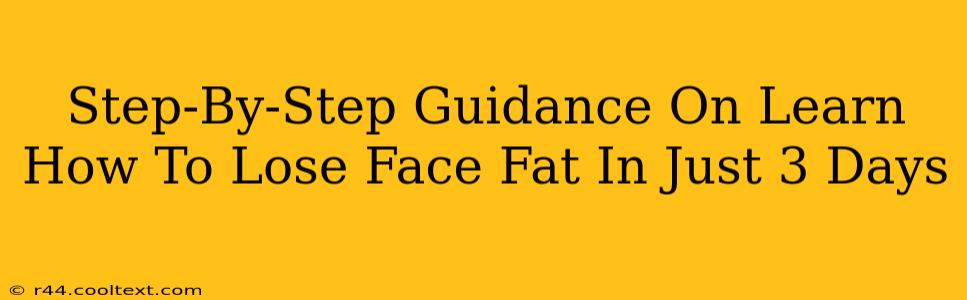 Step-By-Step Guidance On Learn How To Lose Face Fat In Just 3 Days