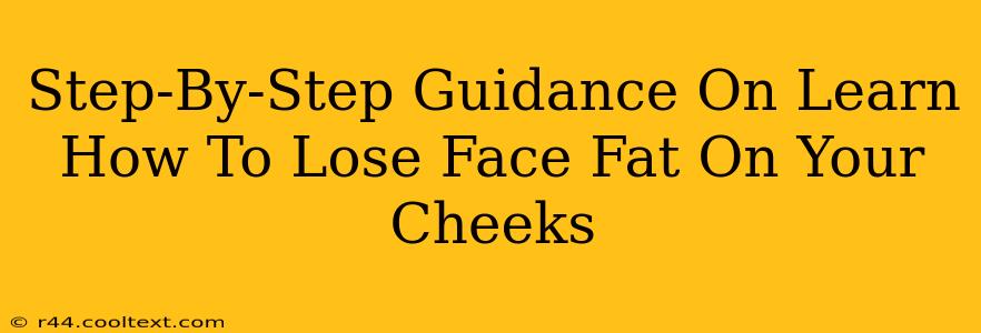 Step-By-Step Guidance On Learn How To Lose Face Fat On Your Cheeks