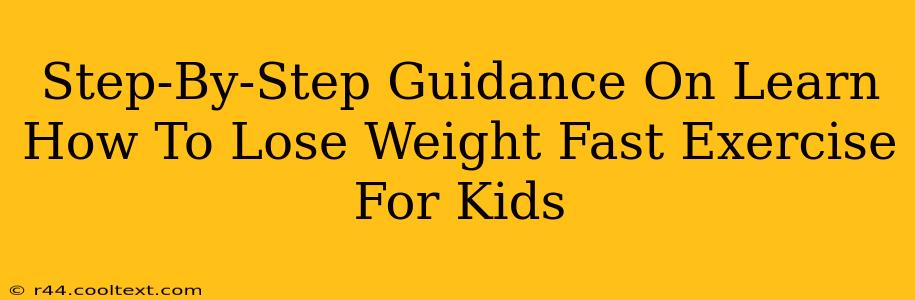 Step-By-Step Guidance On Learn How To Lose Weight Fast Exercise For Kids