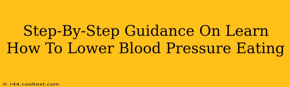 Step-By-Step Guidance On Learn How To Lower Blood Pressure Eating