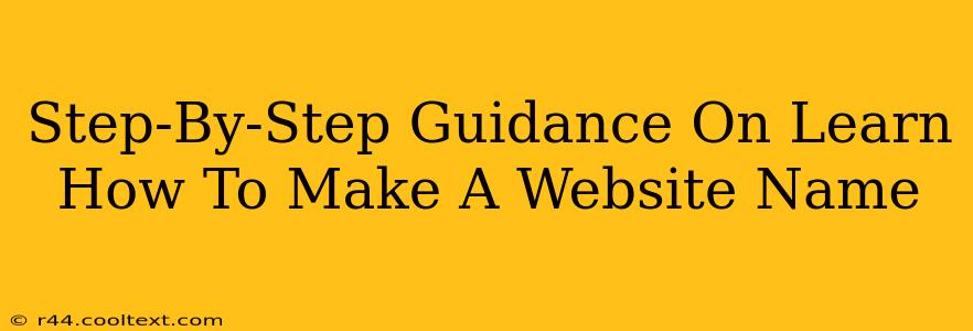 Step-By-Step Guidance On Learn How To Make A Website Name