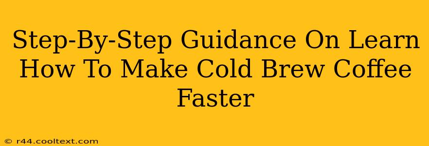 Step-By-Step Guidance On Learn How To Make Cold Brew Coffee Faster