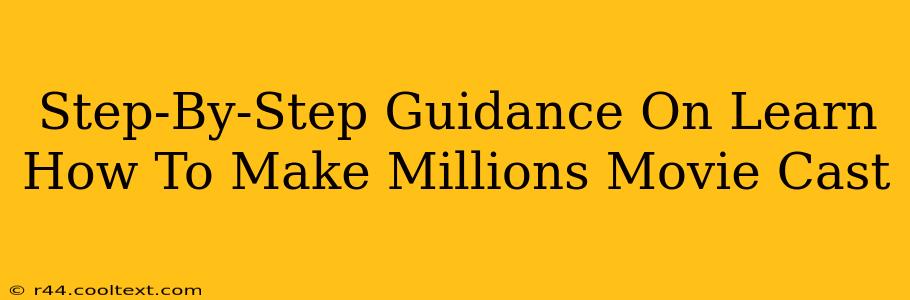 Step-By-Step Guidance On Learn How To Make Millions Movie Cast