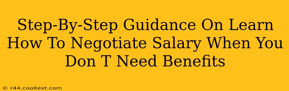 Step-By-Step Guidance On Learn How To Negotiate Salary When You Don T Need Benefits