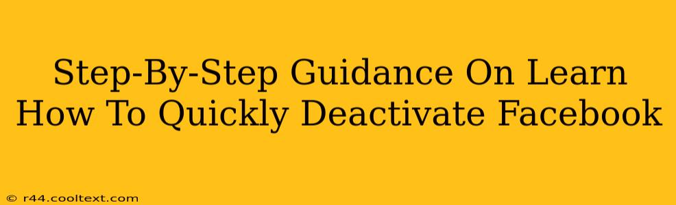 Step-By-Step Guidance On Learn How To Quickly Deactivate Facebook