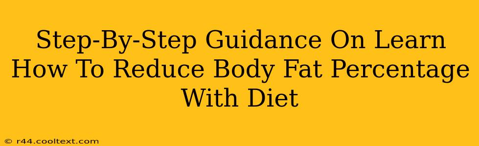 Step-By-Step Guidance On Learn How To Reduce Body Fat Percentage With Diet