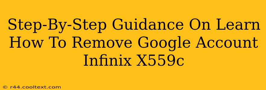 Step-By-Step Guidance On Learn How To Remove Google Account Infinix X559c