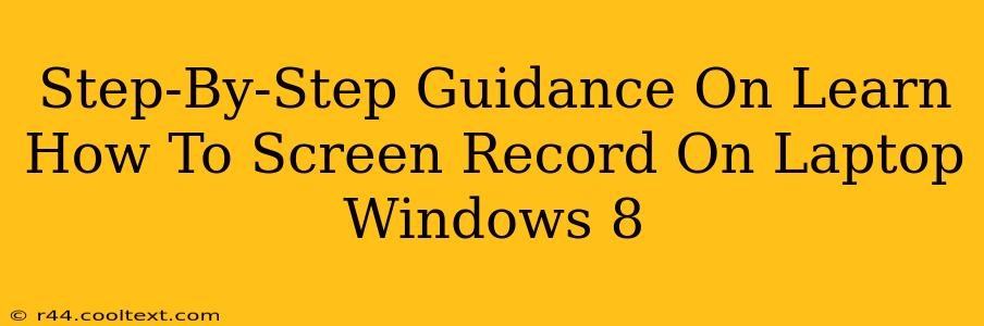 Step-By-Step Guidance On Learn How To Screen Record On Laptop Windows 8