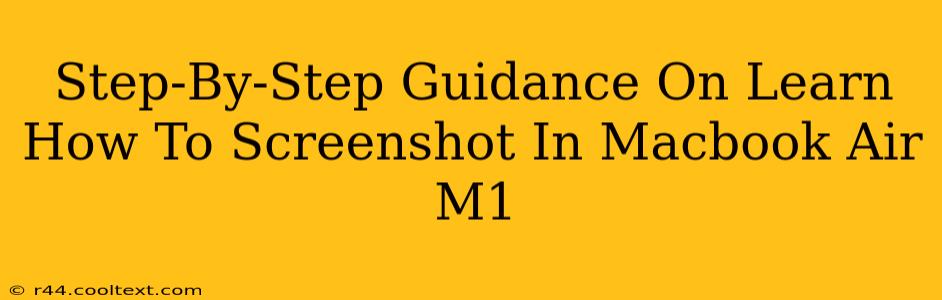 Step-By-Step Guidance On Learn How To Screenshot In Macbook Air M1